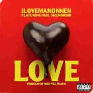 ILOVEMAKONNEN - Love (CDQ) Ft. Rae Sremmurd